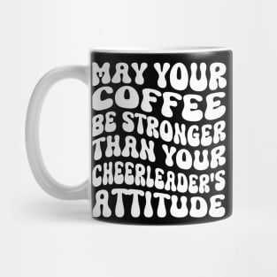 May your coffee be stronger than your cheerleader's attitude Mug